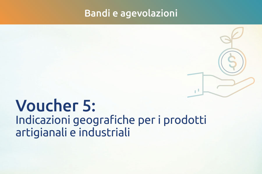 Voucher 5: indicazioni geografiche per i prodotti artigianali e industriali